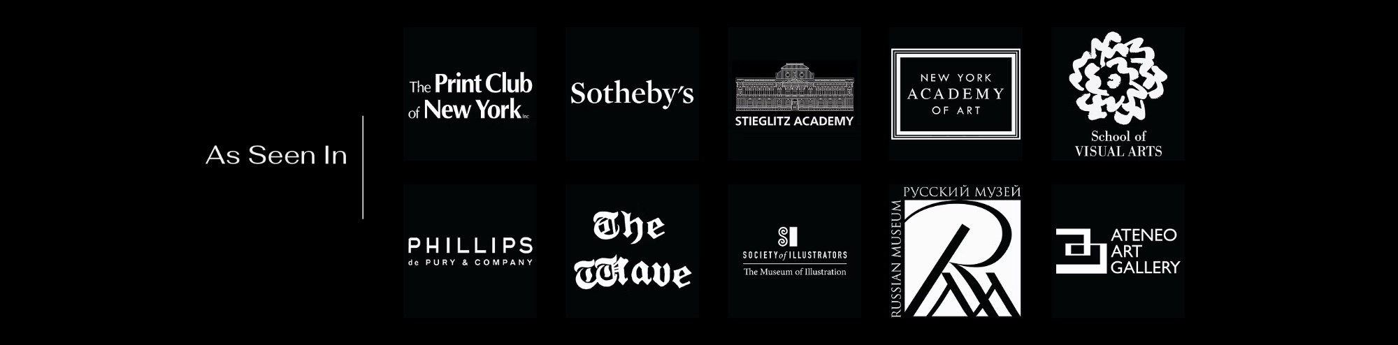 As Seen In — Print Club of New York, Sotheby's, Stieglitz Academy, New York Academy of Art, School of Visual Arts, Phillips de Pury, The Wave, Society of Illustrators, Russian Museum, Ateneo Art Gallery